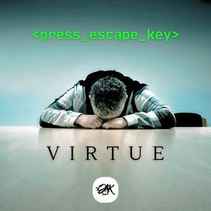 Malicious, Virtue – Press Escape Key