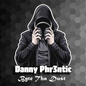 Danny Phr3ntic – Byte Tha Dust