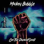 Mickey Bubble – On The Dancefloor