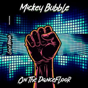 Mickey Bubble – On The Dancefloor