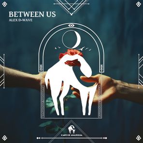 Cafe De Anatolia, Alex D-Wave – Between Us