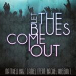 Matthew Rhys Daniel, Rachel Huggins – Let The Blues Come Out