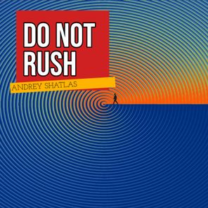 Andrey Shatlas – Do Not Rush
