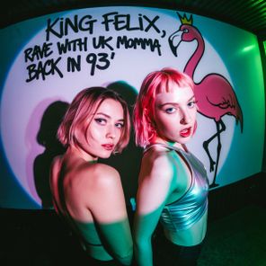 King Felix – Rave With Ur Momma Back in 93′