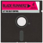 Blade Runnerz – Let The Beat Control