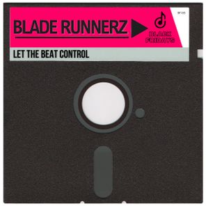 Blade Runnerz – Let The Beat Control