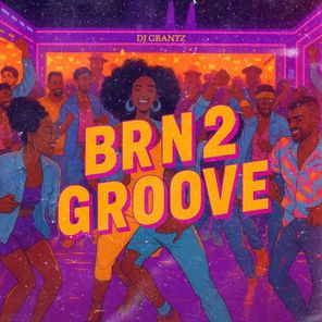 Dj Grantz – Brn 2 Groove