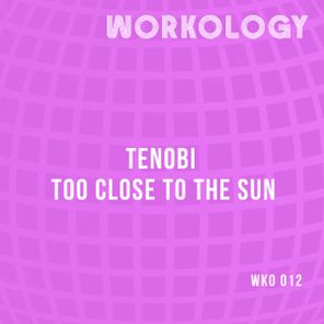 Tenobi – Too Close To The Sun