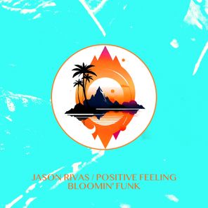 Jason Rivas, Positive Feeling – Bloomin’ Funk