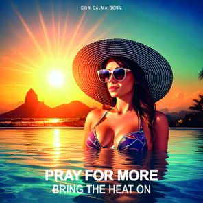 Pray For More – Bring The Heat On