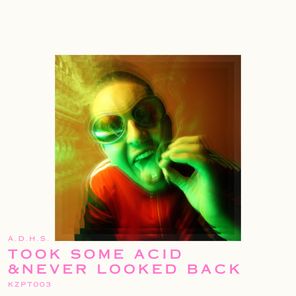 A.D.H.S. – Took Some Acid and Never Looked Back