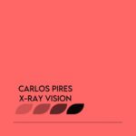 Carlos Pires – X-Ray Vision