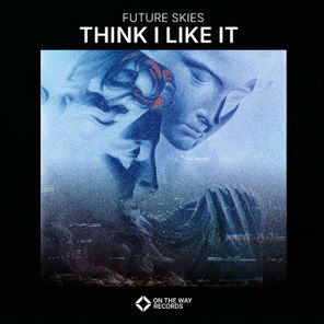 Future Skies – Think I Like It