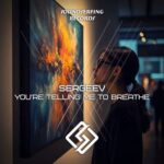Sergeev (Rus) – You’re Telling Me To Breathe