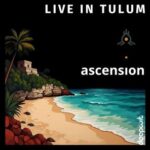 Ascension – Live in Tulum