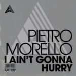 Pietro Morello – I Ain’t Gonna Hurry