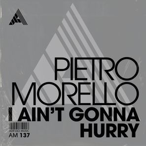 Pietro Morello – I Ain’t Gonna Hurry