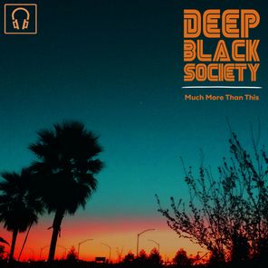 Deep Black Society – Much More Than This