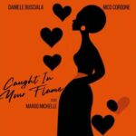 Daniele Busciala, Nico Cordone – Caught In Your Flame