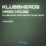 Klubbheads – Hard House (Klubbheads Hard Reggae House Remix)