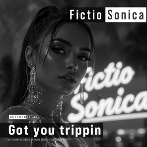 Fictio Sonica – Got You Trippin