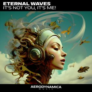 Eternal Waves – It’s not You, it’s Me!