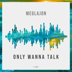 Meglajon – Only Wanna Talk