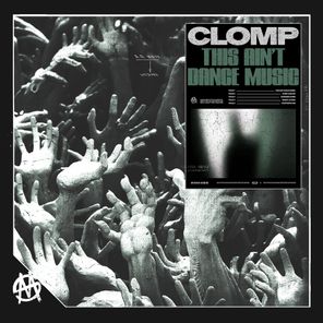 Clomp – THIS AIN’T DANCE MUSIC