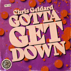 Chris Geldard – Gotta Get Down