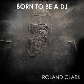 Roland Clark – Born To Be A DJ