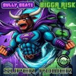 Bully Beatz, Bigga risk – Super Power