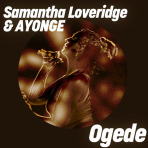 Samantha Loveridge, AYONGE – Ogede (feat. AYONGE)