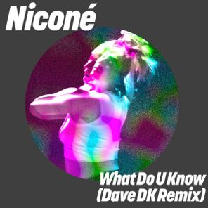 Dave DK, Niconé – What Do U Know (Dave DK Remix)