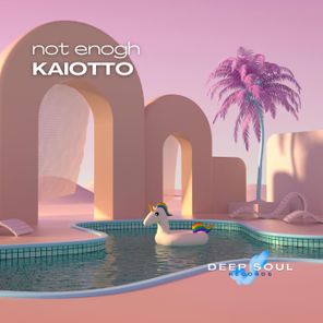 Kaiotto, DeepSoulRecords – Not Enough