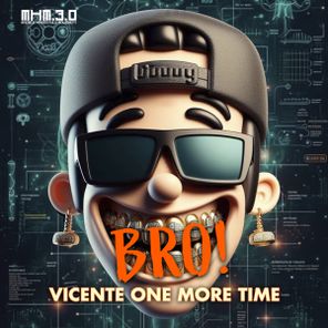 Vicente One More Time – Bro!