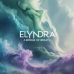 Elyndra – A Bridge Of Breath