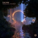Translate, Futurist – To Be There