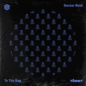 Decker Rush – To The Bag