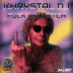 Khrystal Dj – Fuck You Bitch