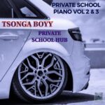 TSONGA BOYY, PRIVATE SCHOOL HUB – Private School Piano, Vol. 2 & 3