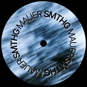 MAUER – Smthg