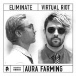 Eliminate, Virtual Riot – Aura Farming