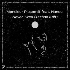 Monsieur Pluspetit, Nanou – Never Tired (Techno Edit)