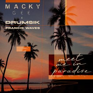 Macky Gee, Drumsik – Meet Me In Paradise