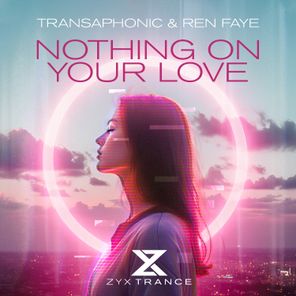 Ren Faye, Transaphonic – Nothing On Your Love