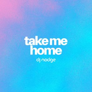 DJ Nodge – Take Me Home