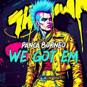 Panca Borneo – We Got Em