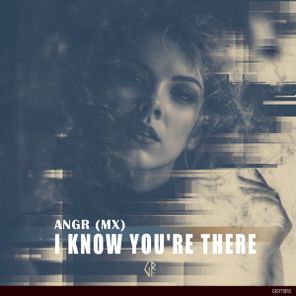 ANGR (MX) – I Know You’re There