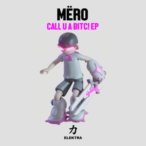 MËRO – Call U A Bitc! EP