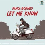 Panca Borneo – Let Me Know
